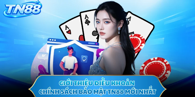 Giới thiệu điều khoản chính sách bảo mật TN88 mới nhất