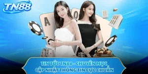 Tin Tức TN88 - Chuyên Mục Cập Nhật Thông Tin Cực Chuẩn